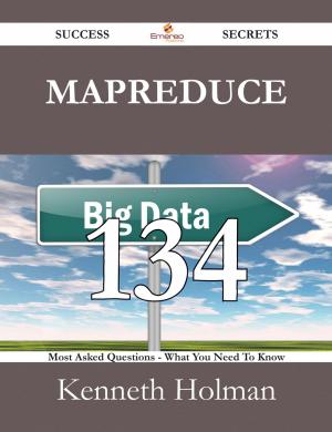 Cover of the book MapReduce 134 Success Secrets - 134 Most Asked Questions On MapReduce - What You Need To Know by Fox John