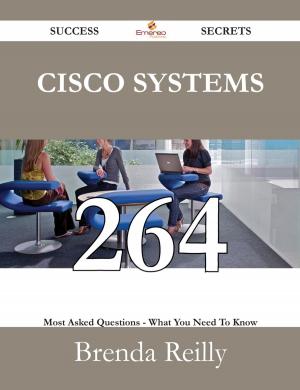 Cover of the book Cisco Systems 264 Success Secrets - 264 Most Asked Questions On Cisco Systems - What You Need To Know by Roy Lowe