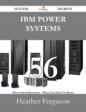 Cover of the book IBM Power Systems 56 Success Secrets - 56 Most Asked Questions On IBM Power Systems - What You Need To Know by Russell Beach