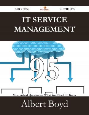 Cover of the book IT Service Management 95 Success Secrets - 95 Most Asked Questions On IT Service Management - What You Need To Know by Tina Dunlap