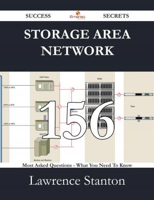 Cover of the book Storage Area Network 156 Success Secrets - 156 Most Asked Questions On Storage Area Network - What You Need To Know by Helen Macdonald