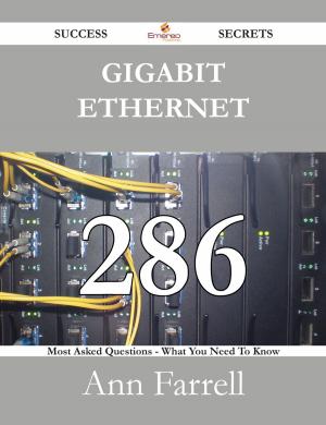 Cover of the book Gigabit Ethernet 286 Success Secrets - 286 Most Asked Questions On Gigabit Ethernet - What You Need To Know by Fischer Billy