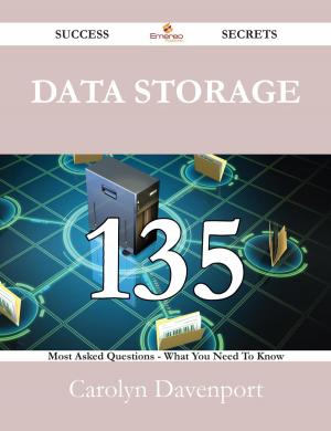bigCover of the book Data Storage 135 Success Secrets - 135 Most Asked Questions On Data Storage - What You Need To Know by 