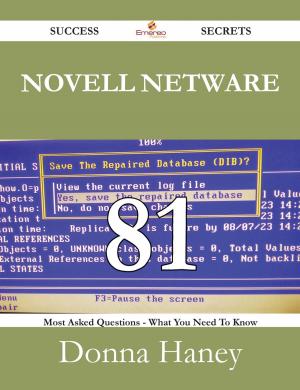 Cover of the book Novell Netware 81 Success Secrets - 81 Most Asked Questions On Novell Netware - What You Need To Know by Elena Griffin