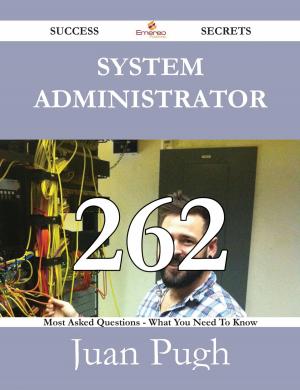 Cover of the book System Administrator 262 Success Secrets - 262 Most Asked Questions On System Administrator - What You Need To Know by Jane Pope