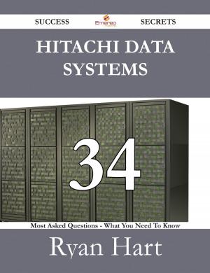 Cover of the book Hitachi Data Systems 34 Success Secrets - 34 Most Asked Questions On Hitachi Data Systems - What You Need To Know by Bobby Freeman