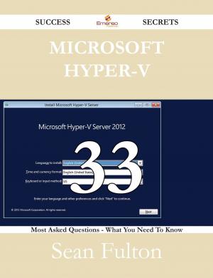Cover of the book Microsoft Hyper-V 33 Success Secrets - 33 Most Asked Questions On Microsoft Hyper-V - What You Need To Know by Louise Jenkins