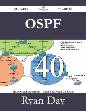 Cover of the book OSPF 140 Success Secrets - 140 Most Asked Questions On OSPF - What You Need To Know by Anthony Head