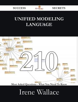 Cover of the book Unified Modeling Language 210 Success Secrets - 210 Most Asked Questions On Unified Modeling Language - What You Need To Know by Juan Crosby