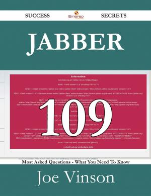Cover of the book Jabber 109 Success Secrets - 109 Most Asked Questions On Jabber - What You Need To Know by Joan Hodge