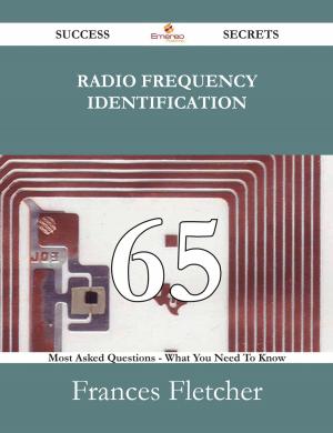 Cover of the book Radio Frequency Identification 65 Success Secrets - 65 Most Asked Questions On Radio Frequency Identification - What You Need To Know by Jane Mary