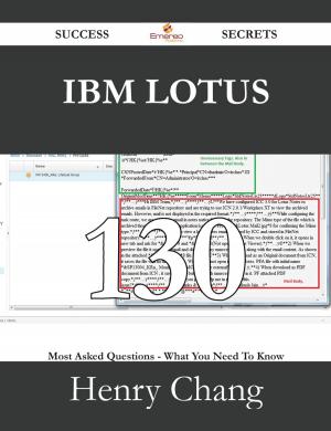 Cover of the book IBM Lotus 130 Success Secrets - 130 Most Asked Questions On IBM Lotus - What You Need To Know by Linda Mccarthy