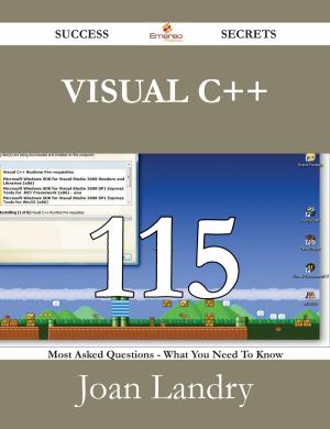 Cover of the book Visual C++ 115 Success Secrets - 115 Most Asked Questions On Visual C++ - What You Need To Know by Cleland Boyd McAfee