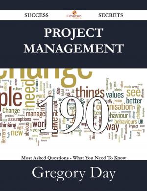 Cover of the book Project Management 190 Success Secrets - 190 Most Asked Questions On Project Management - What You Need To Know by Justin Pitts