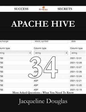 Cover of the book Apache Hive 34 Success Secrets - 34 Most Asked Questions On Apache Hive - What You Need To Know by Arthur Mcgee