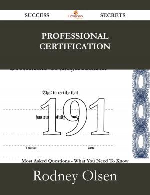 Cover of the book Professional Certification 191 Success Secrets - 191 Most Asked Questions On Professional Certification - What You Need To Know by Patricia Chris