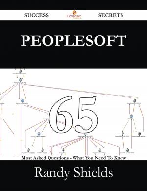 Cover of the book Peoplesoft 65 Success Secrets - 65 Most Asked Questions On Peoplesoft - What You Need To Know by Harold Stevens