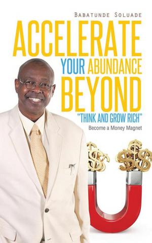 Cover of the book Accelerate Your Abundance Beyond “Think and Grow Rich” by JOHN L BROWN