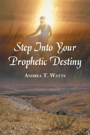 Cover of the book Step into Your Prophetic Destiny by Pastor Curt Moore