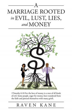 Cover of the book A Marriage Rooted in Evil, Lust, Lies, and Money by Martha E. Leiker