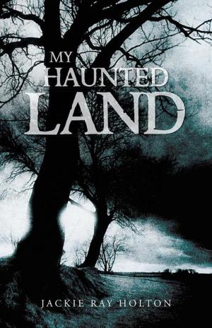 Cover of the book My Haunted Land by Gale A. Palmanteer