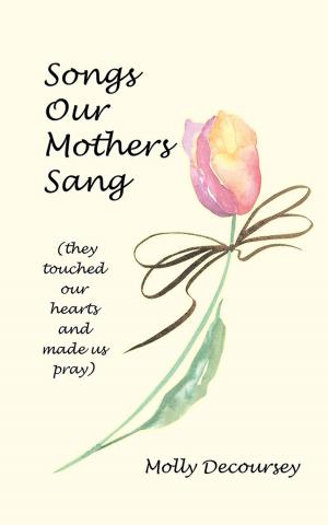 Cover of the book Songs Our Mothers Sang (They Touched Our Hearts and Made Us Pray) by Shpend Sollaku Noé