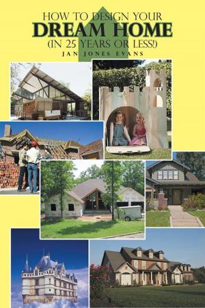 Cover of the book How to Design Your Dream Home in 25 Years or Less! by Lexi Michaels