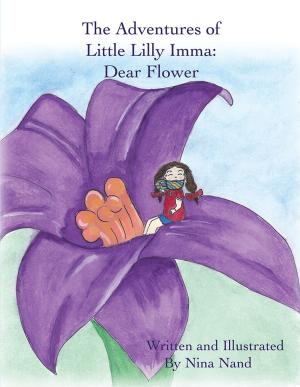 Cover of the book The Adventures of Little Lilly Imma: Dear Flower by Felicia S. Cauley