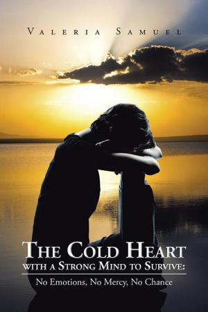 Cover of the book The Cold Heart with a Strong Mind to Survive: by Roger J. Geronimo