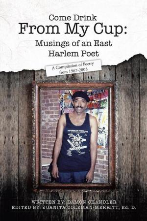Cover of the book Come Drink from My Cup: Musings of an East Harlem Poet by Maria Psanis