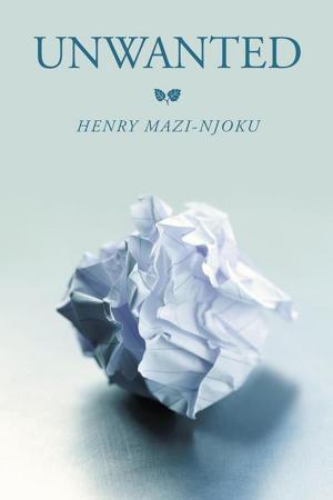 Cover of Unwanted by Henry Mazi-Njoku, AuthorHouse UK