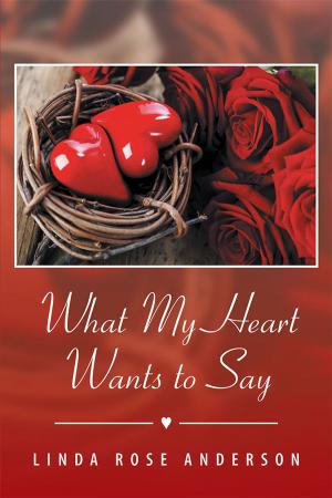 Cover of the book What My Heart Wants to Say by Alison Strange-Green