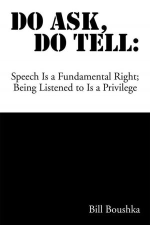 Cover of the book Do Ask Do Tell: Speech Is a Fundamental Right; Being Listened to Is a Privilege by Tehesia N Maultsby