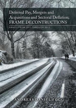 Cover of the book Deferred Pay, Mergers and Acquisitions and Sectoral Deflation, Frame Deconstructions by Larry L. Laws