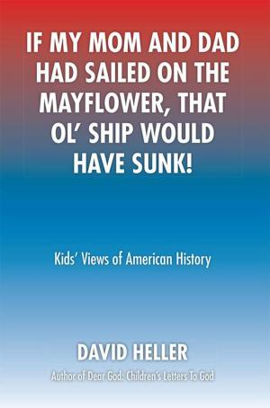 Cover of the book If My Mom and Dad Had Sailed on the Mayflower, That Ol' Ship Would Have Sunk! by Justin Caron