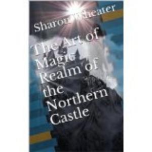 Cover of the book The Art of Magic Realm of the Northern Castle by Colin Glassey