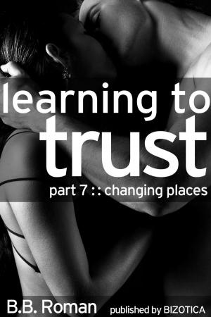 Book cover of Learning to Trust - Part 7: Changing Places (BDSM Alpha Male Erotic Romance)
