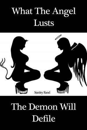 Book cover of What the Angel Lusts, The Demon Will Defile (Sex Gothic M/F Virginity BDSM, Bondage and restriction, Domination/submission, Gothic, Domination, Demons, Angels)