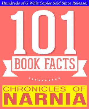 Cover of the book Chronicles of Narnia - 101 Amazing Facts You Didn't Know by G Whiz