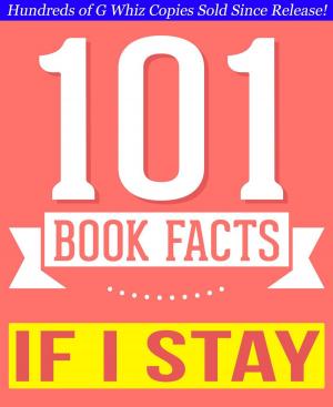 Cover of the book If I Stay - 101 Amazing Facts You Didn't Know by G Whiz