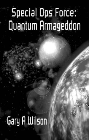 Cover of the book Special Ops Force: Quantum Armageddon by Gerald Lane Summers