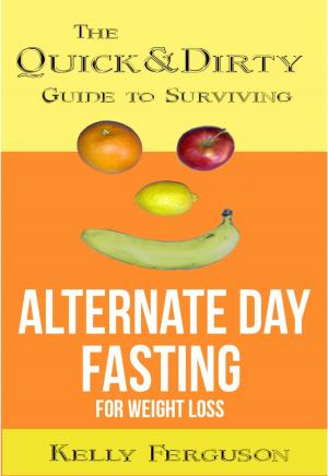 Book cover of The Quick and Dirty Guide to Surviving Alternate Day Fasting for Weight Loss