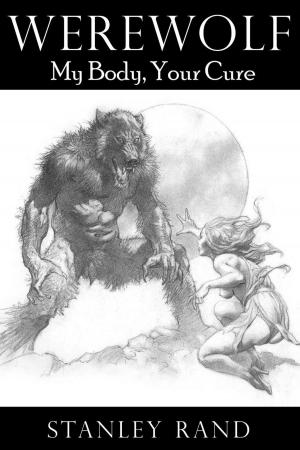 Cover of the book Werewolf: My Body, Your Cure.(Horror, Male/Female, Monster, Reluctance, Hardcore Sex, Oral, Werewolf) by Fetish Publishing