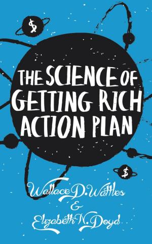 Book cover of The Science of Getting Rich Action Plan: Decoding Wallace D. Wattles's Bestselling Book