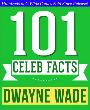 Cover of the book Dwayne Wade - 101 Amazing Facts You Didn't Know by G Whiz