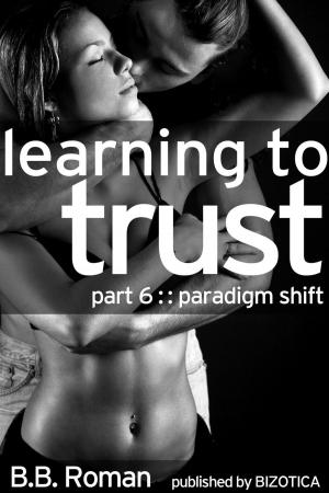 Book cover of Learning to Trust - Part 6: Paradigm Shift (BDSM Alpha Male Erotic Romance)