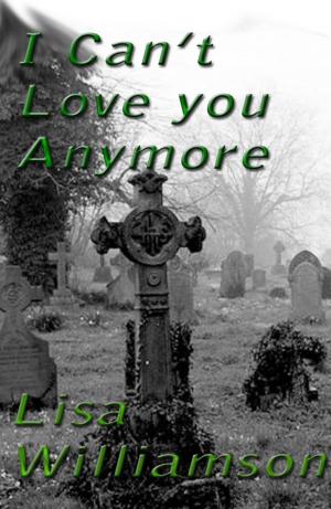 Cover of the book I Can't Love You Anymore by Lisa Williamson