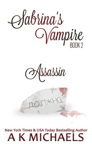 Cover of the book Sabrina's Vampire, Book 2, Assassin by A K Michaels, Michelle Fox
