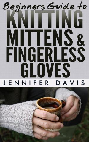 Cover of the book Beginners Guide to Knitting Mittens and Fingerless Gloves by Lisa Lewis