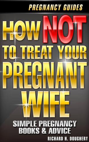Book cover of How NOT To Treat Your Pregnant Wife